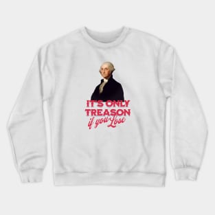 It's only treason if you lose - George Washington Crewneck Sweatshirt